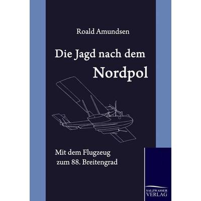 Die Jagd nach dem Nordpol, Taschenbuch von Roald Amundsen, Salzwasser, 978-3-86195-174-2