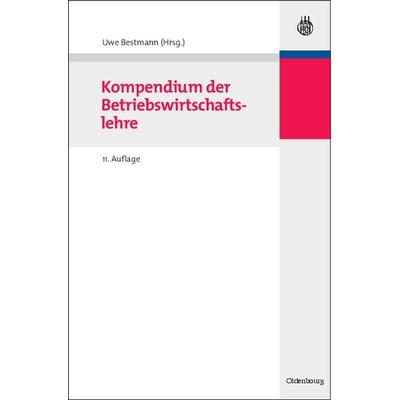 Kompendium der Betriebswirtschaftslehre, Gebundene Ausgabe von Uwe Bestmann, De Gruyter Oldenbourg, 978-3-486-58959-7