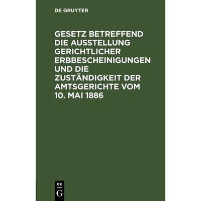 Gesetz betreffend die Ausstellung gerichtlicher Erbbescheinigungen und die Zuständigkeit der Amtsgerichte vom 10. Mai 1886, Gebundene Ausgabe von , De