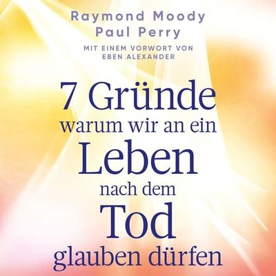 7 Gründe, warum wir an ein Leben nach dem Tod glauben dürfen - Raymond Moody,Paul Perry, Audio, 9783863527044