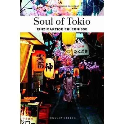 Soul of Tokio einzigartige Erlebnisse, Taschenbuch von Fany Péchiodat,Amandine Péchiodat, Jonglez Verlag, 978-2-36195-863-3