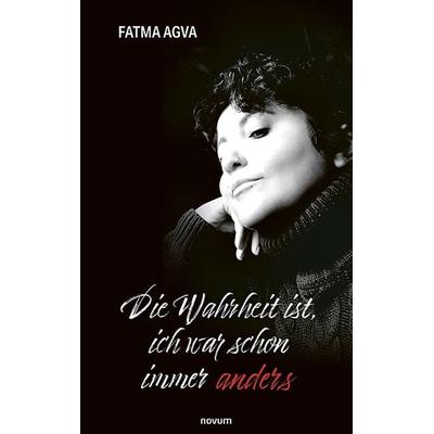 Die Wahrheit ist, ich war schon immer anders, Taschenbuch von Fatma Agva, Novum Verlag, 978-3-99146-670-3