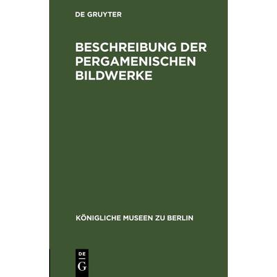 Beschreibung der Pergamenischen Bildwerke, Gebundene Ausgabe von , De Gruyter, 978-3-11-244457-3