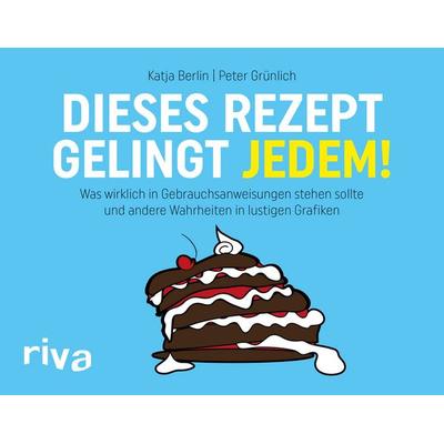 Dieses Rezept gelingt jedem!, Taschenbuch von Katja Berlin,Peter Grünlich, Riva, 978-3-7423-0729-3