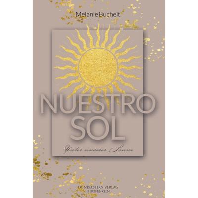 Nuestro sol - Unter unserer Sonne, Taschenbuch von Melanie Buchelt, Dunkelstern Verlag, 978-3-9894706-4-4