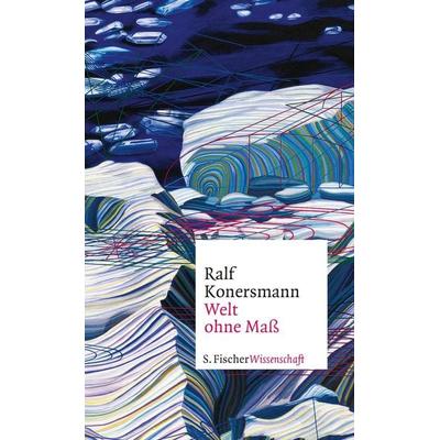 Welt ohne Maß, Gebundene Ausgabe von Ralf Konersmann, S. Fischer Verlag, 978-3-10-397473-7