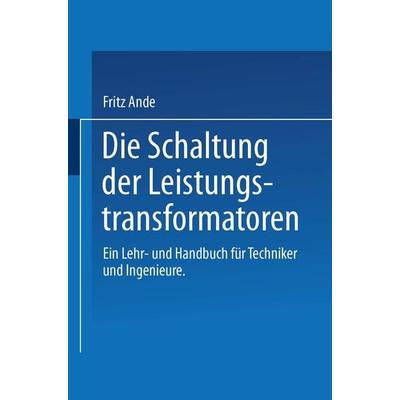 Die Schaltung der Leistungstransformatoren, Taschenbuch von F. Ande, Springer Berlin, 978-3-662-11534-3