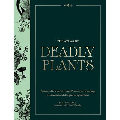 The Atlas of Deadly Plants, Gebundene Ausgabe von Jane Perrone, Quercus Publishing, 978-1-5294-4250-2