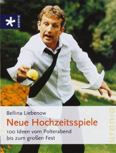 Bellina Liebenow - Neue Hochzeitsspiele: 100 Ideen vom Polterabend bis zum großen Fest - Preis vom 10.10.2026 11:48:34 h