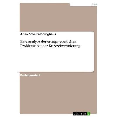 Eine Analyse der ertragsteuerlichen Probleme bei der Kurzzeitvermietung, Taschenbuch von Anna Schulte-Döinghaus, GRIN, 978-3-346-79137-5