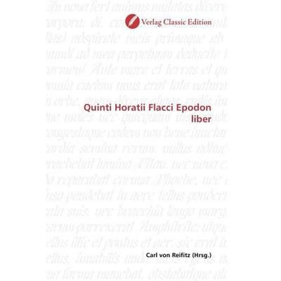 Quinti Horatii Flacci Epodon liber, Taschenbuch von , Verlag Classic Edition, 978-3-86932-873-7