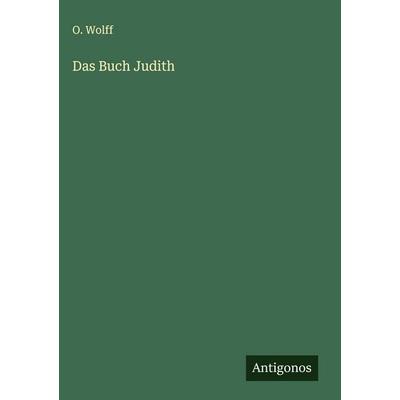 Das Buch Judith, Gebundene Ausgabe von O. Wolff, Antigonos Verlag, 978-3-563-32301-4