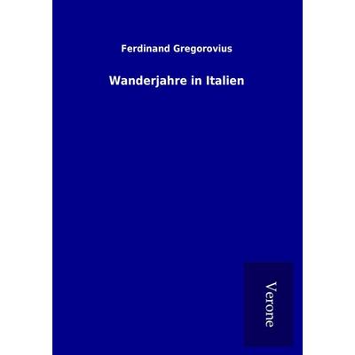Wanderjahre in Italien, Taschenbuch von Ferdinand Gregorovius, BoD - Books on Demand