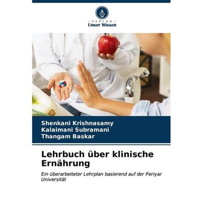 Lehrbuch über klinische Ernährung, Taschenbuch von Shenkani Krishnasamy,Kalaimani Subramani,Thangam Baskar, Verlag Unser Wissen, 978-620-6-95465-1