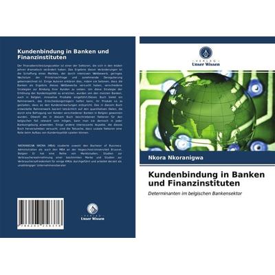 Kundenbindung in Banken und Finanzinstituten, Taschenbuch von Nkora Nkoranigwa, Verlag Unser Wissen, 978-620-3-25637-6