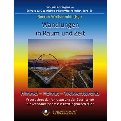 Wandlungen in Raum und Zeit: Himmel -- Heimat -- Weltverständnis. Transformations in Space and Time: Heaven -- Home -- Understanding of the World.,
