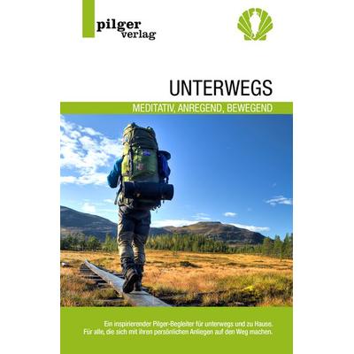 Unterwegs - meditativ, anregend, bewegend, Taschenbuch von Heinz Hecking, Pilgerverlag