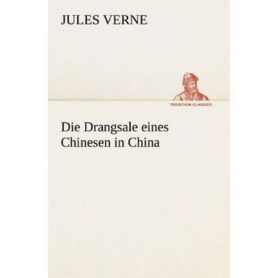 Die Drangsale eines Chinesen in China, Taschenbuch von Jules Verne, Tredition, 978-3-8495-3244-4
