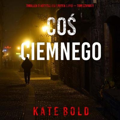 Coś ciemnego (Thriller o agentce FBI Lauren Lamb — Tom czwarty) - Kate Bold, Audio, 9798261475279
