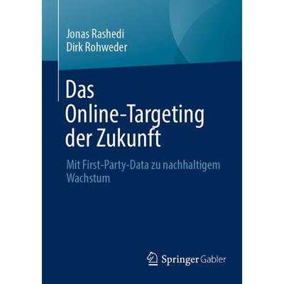 Das Online-Targeting der Zukunft, Taschenbuch von Jonas Rashedi,Dirk Rohweder, Springer Fachmedien Wiesbaden GmbH, 978-3-658-49830-6