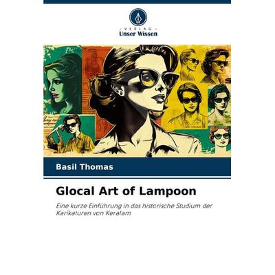 Glocal Art of Lampoon, Taschenbuch von Basil Thomas, Verlag Unser Wissen, 978-620-7-90473-0