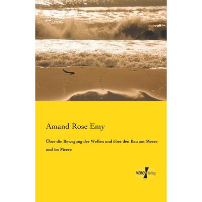 Über die Bewegung der Wellen und über den Bau am Meere und im Meere, Taschenbuch von Amand Rose Emy, BoD - Books on Demand, 978-3-95738-455-3