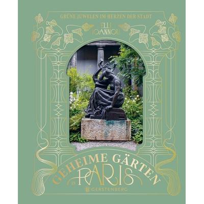 Geheime Gärten in Paris, Gebundene Ausgabe von Elli Ioannou, Gerstenberg, 978-3-8369-2214-2
