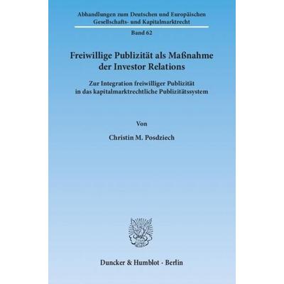 Freiwillige Publizität als Maßnahme der Investor Relations., Taschenbuch von Christin M. Posdziech, Duncker & Humblot, 978-3-428-13742-8