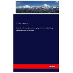 Studien über die ersten Entwicklungsvorgänge der Eizelle, die Zellteilung und die Konjugation der In, Fachbücher von Otto Butschli