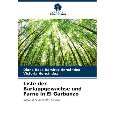 Liste der Bärlappgewächse und Farne in El Garbanzo, Taschenbuch von Diana Rosa Ramírez Hernández,Victoria Hernández, Verlag Unser Wissen,