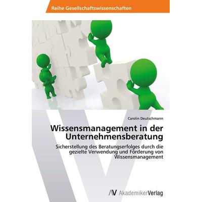 Wissensmanagement in der Unternehmensberatung, Taschenbuch von Carolin Deutschmann, AV Akademikerverlag, 978-3-639-40357-2