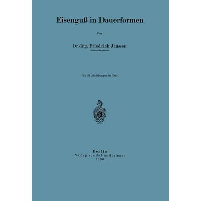 Eisenguß in Dauerformen, Taschenbuch von Friedrich Janssen, Springer Berlin, 978-3-642-89898-3