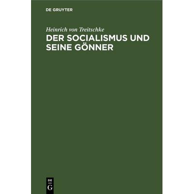Der socialismus und seine Gönner, Gebundene Ausgabe von Heinrich Treitschke, De Gruyter, 978-3-11-239921-7