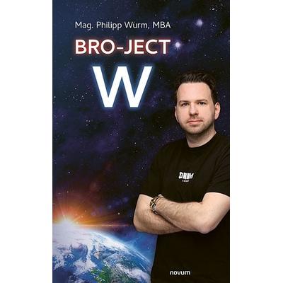 Bro-ject W, Gebundene Ausgabe von MBA Mag. Philipp Wurm, Novum Verlag, 978-3-99185-039-7