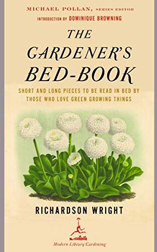 Richardson Wright - The Gardener's Bed-Book: Short and Long Pieces to Be Read in Bed by Those Who Love Green Growing Things (Modern Library Gardening) - Preis vom 30.09.2026 09:01:18 h