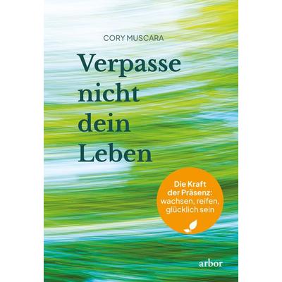 Verpasse nicht dein Leben, Taschenbuch von Cory Muscara, Arbor, 978-3-86781-400-3