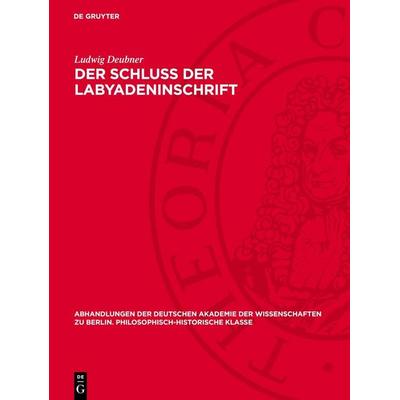 Der Schluß der Labyadeninschrift, Gebundene Ausgabe von Ludwig Deubner, De Gruyter, 978-3-11-275968-4