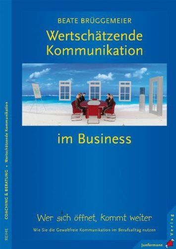 Beate Brüggemeier - Wertschätzende Kommunikation im Business: Wer sich öffnet, kommt weiter. Wie Sie die GFK im Berufsalltag nutzen - Preis vom 09.10.2026 07:28:09 h