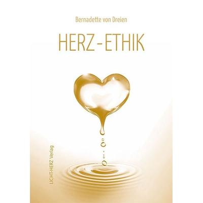 Herz-Ethik, Gebundene Ausgabe von Bernadette von Dreien, Licht-Herz Verlag