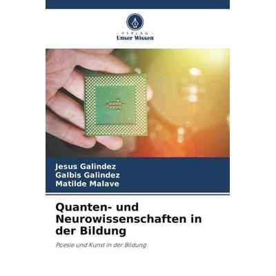 Quanten- und Neurowissenschaften in der Bildung, Taschenbuch von Jesús Galindez,Galbis Galindez,Matilde Malave, Verlag Unser Wissen, 978-620-5-81655-4