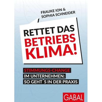 Rettet das Betriebsklima!, Taschenbuch von Frauke Ion,Sophia Schneider, Gabal, 978-3-96739-073-5