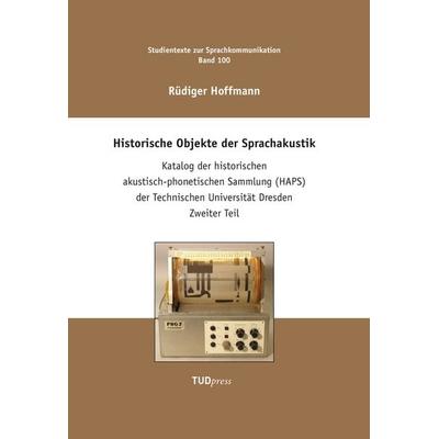Historische Objekte der Sprachakustik, Gebundene Ausgabe von Rüdiger Hoffmann, TUDpress, 978-3-95908-555-7