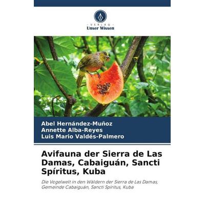 Avifauna der Sierra de Las Damas, Cabaiguán, Sancti Spíritus, Kuba, Taschenbuch von Abel Hernández-Muñoz,Annette Alba-Reyes,Luis Mario Valdés-Palmero,