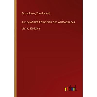Ausgewählte Komödien des Aristophanes, Taschenbuch von Aristophanes,Theodor Kock, Outlook, 978-3-368-53711-1