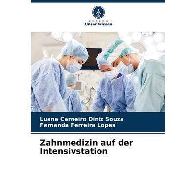 Zahnmedizin auf der Intensivstation, Taschenbuch von Luana Carneiro Diniz Souza,Fernanda Ferreira Lopes, Verlag Unser Wissen, 978-620-7-94685-3