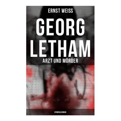 Georg Letham: Arzt und Mörder (Kriminalroman), Taschenbuch von Ernst Weiss, Musaicum Books, 978-80-272-5765-2