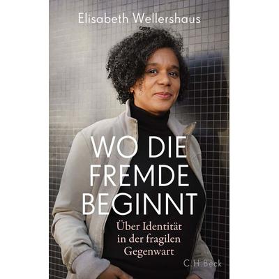 Wo die Fremde beginnt, Gebundene Ausgabe von Elisabeth Wellershaus, C.H. Beck