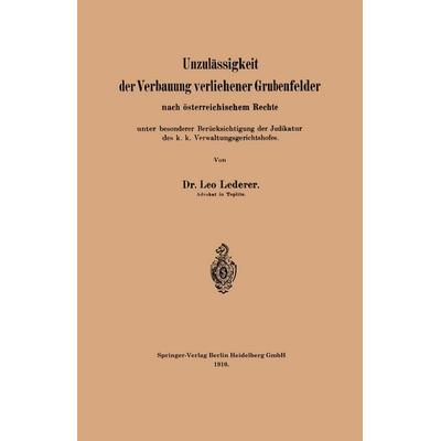 Unzulässigkeit der Verbauung verliehener Grubenfelder nach österreichischem Rechte unter besonderer Berücksichtigung der Judikatur des k. k.