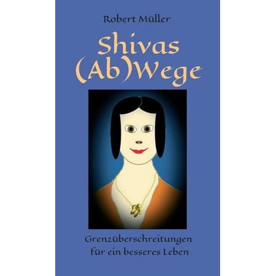 Shivas (Ab)Wege, Gebundene Ausgabe von Robert Müller, Tredition, 978-3-7497-2691-2