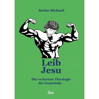 Leib Jesu, Taschenbuch von Stefan Michaeli, BoD – Books on Demand, 978-3-7693-7622-7